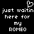 Black background with white pixelated text reading 'just waitin here for my ROMEO' and a heart symbol above the text.