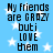 Blue background with white stars and black text reading "My friends are CRAZY but i LOVE them" in four identical