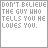 25 pixelated text in gray and white, displaying variations of 'DON'T BELIEVE THE GUY WHO TELLS YOU HE LIKES YOU.' and 'BELIEVE THE GUY WHO PROVES IT TO YOU.'