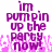 Purple pixelated text reads "im pumpin up the party now!" with pink pixelated sparkles at the bottom on a white background.