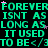 Green pixelated text repeats 'FOREVER ISNT AS LONG AS IT USED TO BE' with pink stars on black background, partially obscured by gray rectangle.