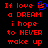 Red pixelated text on black background reads "If love is a DREAM i hope to NEVER wake up" with blue heart symbol replacing 'is' in left