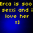 Yellow pixelated text on blue background reads "Erca is soo sexxi and i love her =]" in four identical