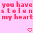 Pixelated pink text on light pink background reads 'you have you have stolen stolen my heart my heart' with two pixel hearts below.
