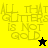 Pixelated text "ALL THAT GLITTERS IS NOT GOLD" appears in four quadrants with star symbols on yellow, olive, black, and dark olive backgrounds.