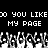 Black background with white pixelated text reading "DO YOU LIKE? DO YOU LIKE MY PAGE MY PAGE" and a of pixelated hands below