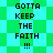 Pixelated text "GOTTA KEEP THE FAITH !!!" repeated in two vertical on a green and cyan checkered background
