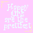Pixelated text on a pink background with yellow stars, reading "Happy girls are the prettiest" in light blue letters.