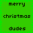 Green background with pixelated text reading 'merry', 'christmas', and 'dudes' arranged in a pattern, bordered by green square patterns