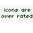 Green pixelated text on white background reads 'icons are icons are over rated over rated' in two identical lines.