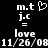 Pixelated white text and symbols on black background showing 'm.t', 'j.c', 'love', and date '11/26/08' with a heart symbol above 'm.t' on the left side.