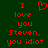 Red pixelated text on dark green background reads "I love you Steven, you idiot" with a heart symbol replacing the word "love" in the first line.