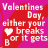 Pixelated Valentine's Day text with heart symbols and 'breaks' or 'gets BIGGER' variations on pink background.