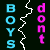A 4x3 contact sheet of animated frames showing a pixelated text-based icon with repeated 'BOYS' columns and changing words like 'don't', 'between', 'best', 'friends', and 'come' in various colors against a black background with white jagged borders.