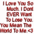 Static pixelated text in red tones on white background reads "I Love You So Much. I Don't EVER Want To Lose You You Mean The World To Me." with a small heart symbol at the end.