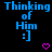 Blue text reading 'Thinking of Him :]' appears on a black background with pink heart symbols.