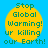 Four identical yellow circular icons with green text on a blue background, each displaying 'Stop Global Warming! ur killing our Earth!' in pixelated font.