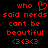 Red pixelated text on black background reads 'who said nerds cant be beautiful <3<3<3' with a heart symbol replacing 'love' in the first line.