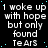 Black background with white pixelated text repeating 'I woke up with hope but only found TeArs' in multiple , scattered cyan dots, and a solid gray rectangle on the right side