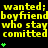 Yellow text on black background repeats 'wanted; boyfriend who stay committed' with green plus signs below each line, arranged in three vertical