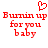 Red pixelated text reads 'Burnin up for you baby' with a heart symbol above the first line, displayed in two identical side-by-side