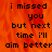 Pixelated text on an orange flame background with a gray , repeating 'i missed you but next time i'll aim better' in black lowercase letters
