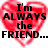Two red heart-shaped icons with black text; left reads "I'm ALWAYS the FRIEND..." and right reads "NEVER the GIRL ?!?!?"