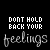 Animated sequence of 'DONT HOLD BACK YOUR feelings' text with color shifts and pixelated effects