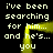 Pixelated text on black background with yellow glowing frame, repeating 'i've been searching for him... and he's... you' in two