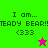 Green and pink pixelated text displays 'I am... TEADY BEAR! <333' with a star symbol on a split background.