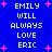 Blue background with white pixelated text reading "EMILY WILL ALWAYS LOVE ERIC" repeated twice, surrounded by pink star shapes.