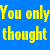 Yellow pixelated text on blue background reads "You only thought you had me!" in two