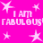 Bright pink background with white pixelated text 'I AM FABULOUS!' repeated in four , surrounded by scattered white star shapes
