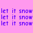 Pixelated text 'let it snow' repeats across a pink background with cyan highlight shifts in two of three each