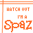 Four -aligned display 'WATCH OUT I'M A Spaz' text with color variations across orange, pink, and yellow hues