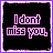 Animated sequence of pixelated text phrases on black backgrounds with purple borders, cycling through variations of 'I don't miss you,' 'I miss who you used to be...' in pink and white lettering.