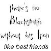 Black-and-white static image with handwritten-style text reading 'there's no Blacksmith without his Iron like best friends' in four lines.