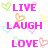 Pixelated graphic with pink text reading LIVE, LAUGH, LOVE arranged vertically on white background surrounded by multicolored heart shapes.