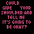Animated text repeats 'COULD YOU GIVE ME YOUR SHOULDER AND TELL ME IT'S GOING TO BE OKAY?' with color shifts and heart symbols appearing below the text.