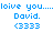 Blue pixelated text on white background reads 'loive you......loive you...... David. David. (3333 (3333', with identical left and right text blocks.