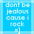 Blue background with white pixelated text reading 'dont be jealous cause i rock =1' in a