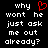 Black background with white pixelated text reading 'why won't he just ask me out already?' and a red heart symbol replacing the word 'love' in the first line.