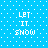 Pixelated blue background with white dots and four identical text blocks reading 'LET IT SNOW' in blocky font.
