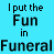 A static image with a bright cyan background displays repeated text phrases in black and dark gray, featuring variations of 'I put the Fun in Funeral' where some letters are distorted or partially obscured.