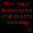 Red pixelated text repeats 'You take brokenness and create beauty' with heart symbols on a black background, displayed in three of three identical units