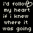 Pixelated text displays 'I'd follow my heart if I knew where it was going' with a heart symbol replacing the letter O in 'follow', presented on black background.