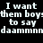 Pixelated text on black background with pink highlight boxes over portions of the phrase "I want them boys to say daamn" in multiple repeated instances.