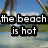 A beach scene with legs hanging from a swing, text reading "the beach is hot" and "but ur hotter" in black boxes over the image.