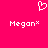 A static image with a bright pink background featuring a white pixelated heart symbol above two identical text labels reading "Megan*" in pixelated font.