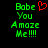 Green pixelated text reads 'Babe You Amaze Me!!!!' with a red heart symbol above 'Babe' on a black background.